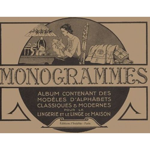 Monogrammes - Tome 1, Album Contenant Des Modèles D'alphabets Classiques Et Modernes Pour La Lingerie Et Le Linge De Maison