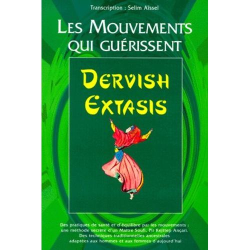 Dervish Extasis - Les Mouvements Qui Guérissent, Guérison Physique, Psychique, Mentale Et Spirituelle
