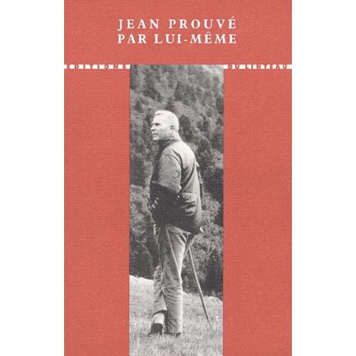 Jean Prouvé Par Lui-Même