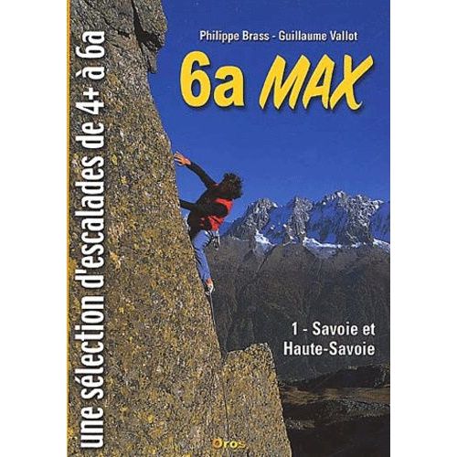 6a Max - Savoie Et Haute-Savoie, Une Sélection D'escalades De 4+ À 6a