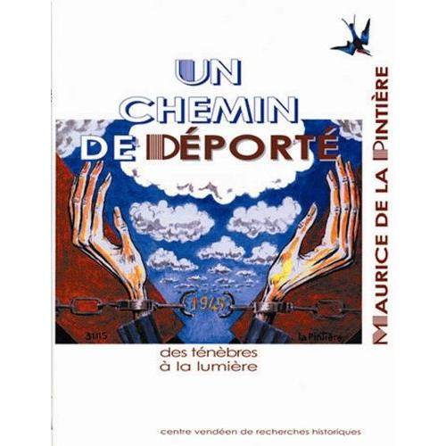 Un Chemin De Déporté - Des Ténèbres À La Lumières