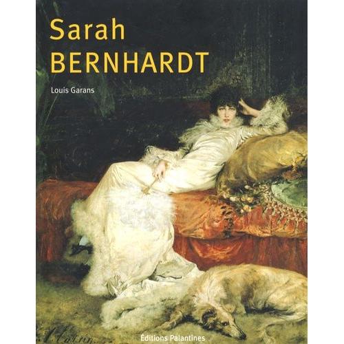 Sarah Bernhardt - Itinéraire D'une Divine