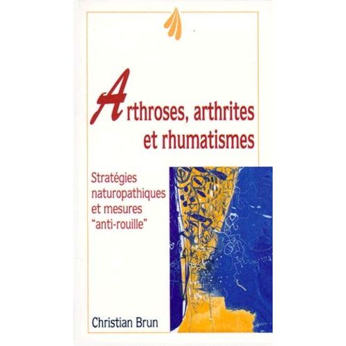 Arthroses, Arthrites Et Rhumatismes - Fléau Du 20ème Siècle, Mode D'emploi D'une Articulation Saine