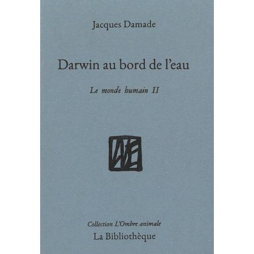 Le Monde Humain - Tome 2, Darwin Au Bord De L'eau