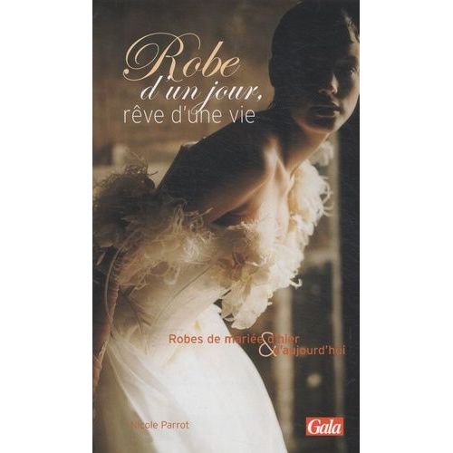 Robe D'un Jour, Rêve D'une Vie - Robes De Mariée D'hier Et D'aujourd'hui