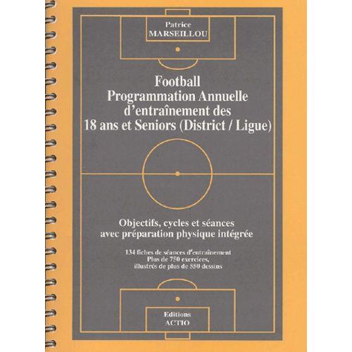 Football : Programmation Annuelle D'entraînement Des 18 Ans Et Seniors (District/Ligue) - Objectifs, Cycles Et Séances Avec Préparation Physique Intégrée