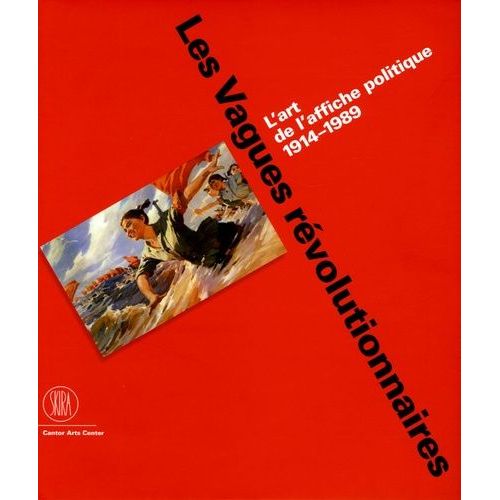 Les Vagues Révolutionnaires - L'art De L'affiche Politique 1914-1989