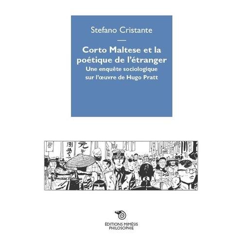 Corto Maltese Et La Poétique De L'étranger - Une Enquête Sociologique Sur L'oeuvre De Hugo Pratt