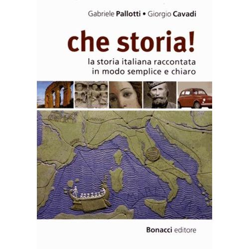 Che Storia! - La Storia Italiana Raccontata In Modo Semplice E Chiaro