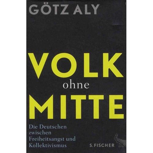 Volk Ohne Mitte - Die Deutschen Zwischen Freiheitsangst Und Kollektivismus