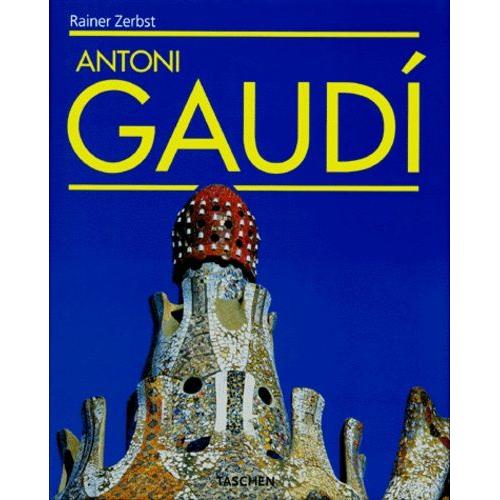 Antoni Gaudí i Cornet l'oeuvre complet 1852-1926 