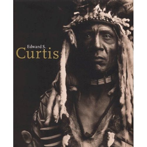 Edward Sheriff Curtis 1868-1952 - Edition Trilingue Français-Anglais-Allemand