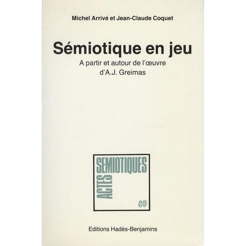 Sémiotique En Jeu - A Partir Et Autour De L'oeuvre D'a. J. Greimas