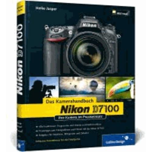 Nikon D7100 - Das Kamerahandbuch - Ihre Kamera Im Praxiseinsatz