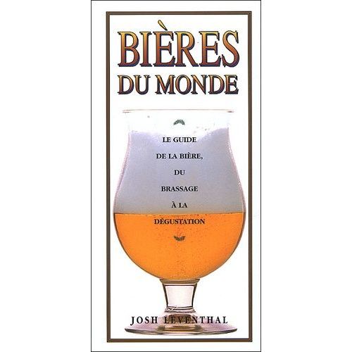 Bières Du Monde - Le Guide De La Bière, Du Brassage À La Dégustation