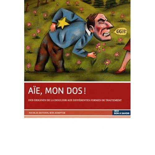 Aïe, Mon Dos ! - Des Origines De La Douleur Aux Différentes Formes De Traitement