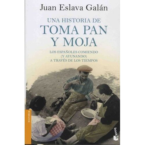 Una Historia De Toma Pan Y Moja - Los Espanoles Comiendo (Y Ayunando) A Través De Los Tiempos