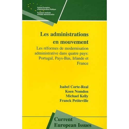 Les Administrations En Mouvement - Les Réformes De Modernisation Administrative Dans Quatre Pays : Portugal, Pays-Bas, Irlande Et France
