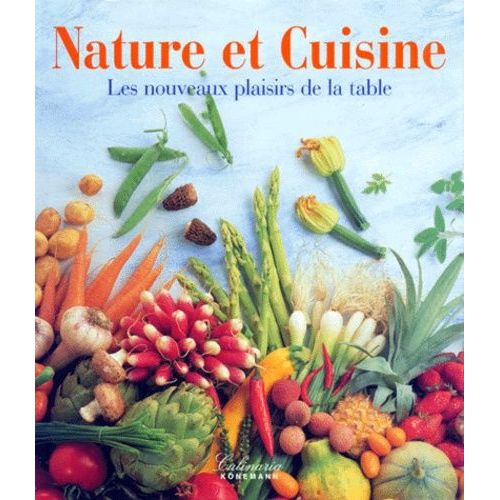Nature Et Cuisine - Les Nouveaux Plaisirs De La Table