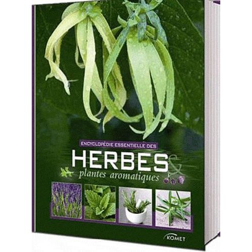 Encyclopédie Essentielle Des Herbes & Plantes Aromatiques