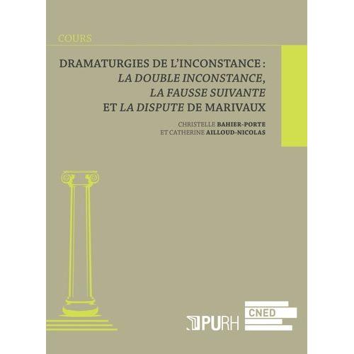 Dramaturgies De L'inconstance : La Double Inconstance, La Fausse Suivante Et La Dispute De Marivaux