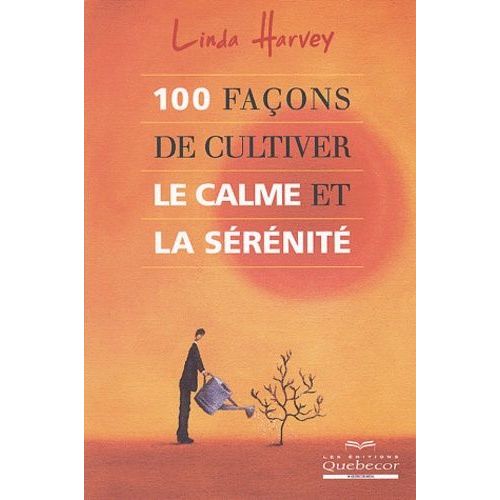 100 Façons De Cultiver Le Calme Et La Sérénité