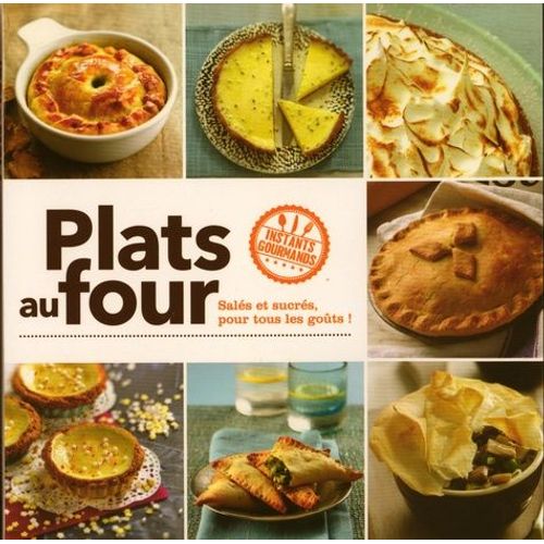 Plats Au Four - Salés Et Sucrés, Pour Tous Les Goûts !
