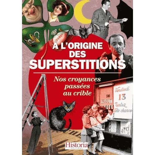 A L'origine Des Superstitions - Nos Croyances Passées Au Crible