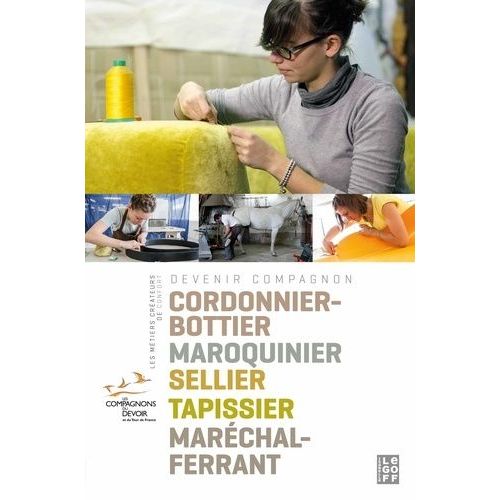 Cordonnier-Bottier, Maroquinier, Sellier, Tapissier, Maréchal-Ferrant - Les Métiers Créateurs De Confort