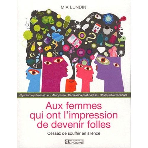 Aux Femmes Qui Ont L'impression De Devenir Folles - Cessez De Souffrir En Silence