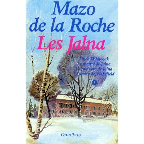 Les Jalna Tome 3 - Les Jalna - Le Maître De Jalna - La Moisson De Jalna - Le Destin De Wakefield - Finch Whiteoak