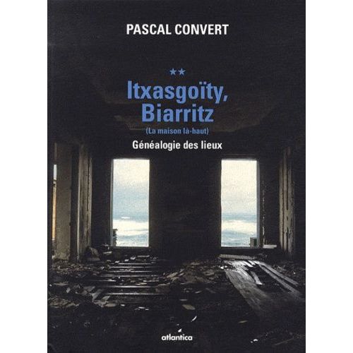 Généalogie Des Lieux (1985-1996) - Volume 2, Itxasgoïty, Biarritz (La Maison Là-Haut)