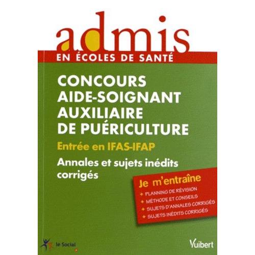 Concours Aide Soignant Auxiliaire De Puériculture - Entrée En Ifas-Ifap Annales Et Sujets Inédits Corrigés