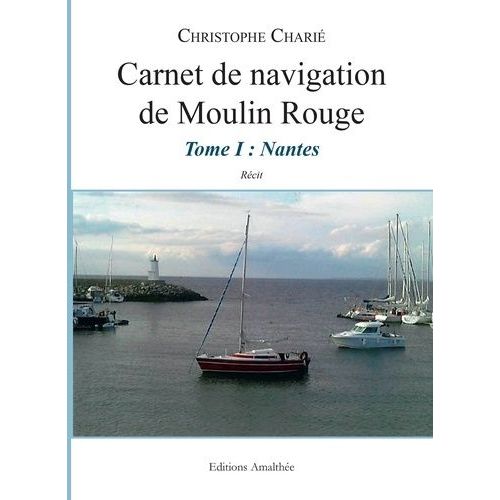 Carnet De Navigation De Moulin Rouge - Tome 1, Nantes