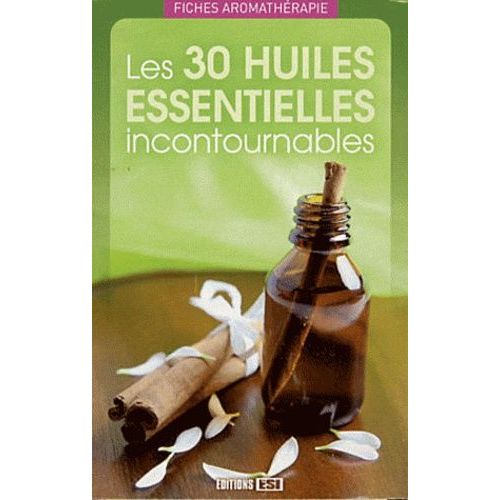 Les 30 Huiles Essentielles Incontournables
