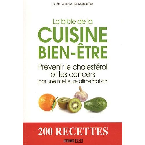 La Bible De La Cuisine Bien-Être - Prévenir Le Cholestérol Et Les Cancers Par Une Meilleure Alimentation