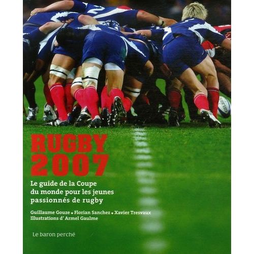 Rugby 2007 - Le Guide De La Coupe Du Monde Pour Les Jeunes Passionnés De Rugby