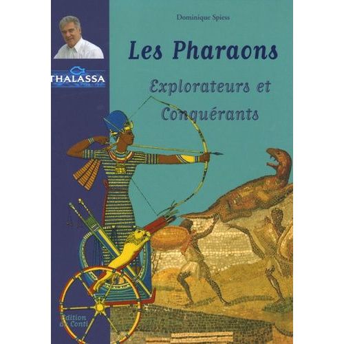 Les Pharaons - Explorateurs Et Conquérants