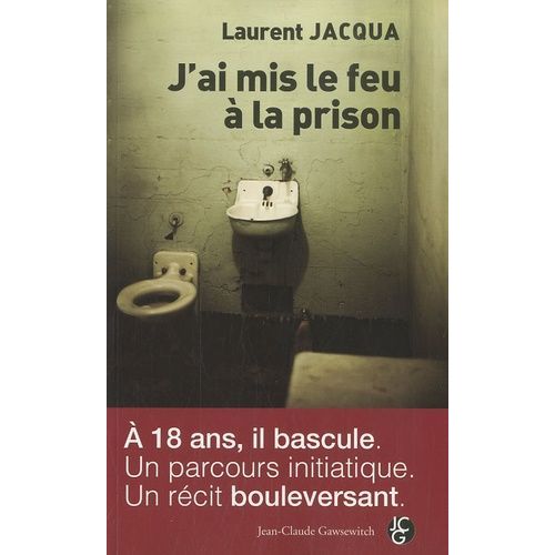 J'ai Mis Le Feu À La Prison - L'histoire D'un Blog 2006-2009
