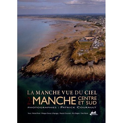 La Manche Vue Du Ciel - Tome 2, Manche Centre Et Sud