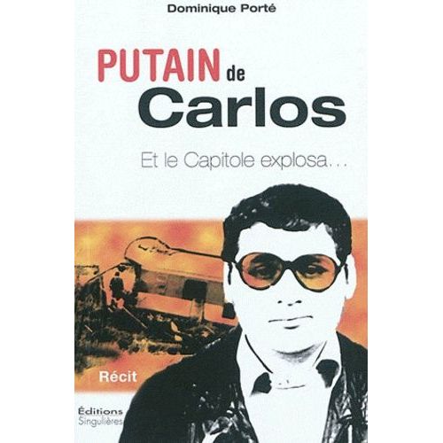 Putain De Carlos ! - Et Le Capitole Explosa