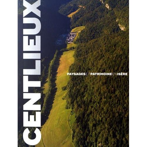 Cent Lieux - Paysages Et Patrimoine En Isère