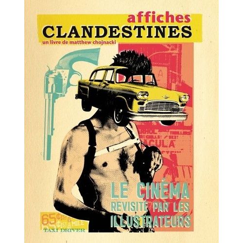 Affiches Clandestines - Le Cinéma Revisité Par Les Illustrateurs
