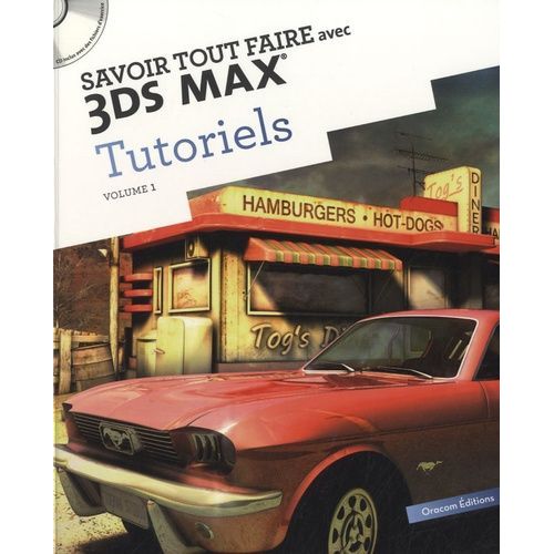 Savoir Tout Faire Avec 3ds Max Tutoriels - Tome 1 (1 Cd-Rom)