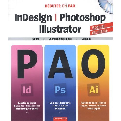 Indesign, Photoshop, Illustrator - Cours, Exercices Pas À Pas, Conseils (1 Cd-Rom)