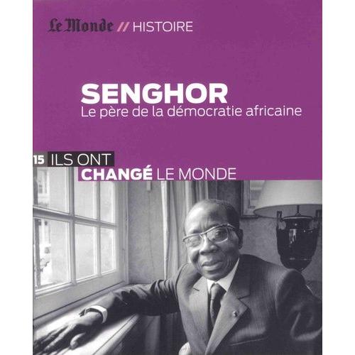 Senghor - Le Père De La Démocratie Africaine