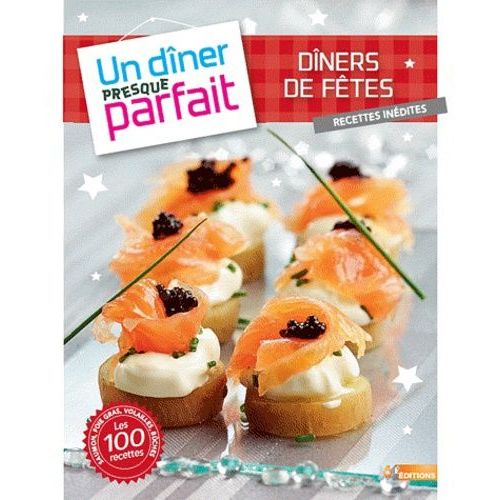 Dîners De Fêtes, Recettes Inédites - Un Dîner Presque Parfait