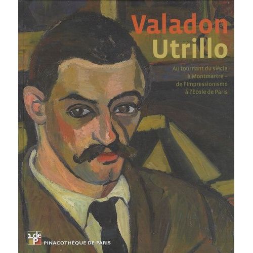 Valadon Utrillo - Au Tournant Du Siècle À Montmartre - De L'impressionisme À L'ecole De Paris
