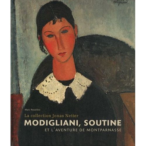 Modigliani, Soutine Et L'aventure De Montparnasse - La Collection Jonas Netter