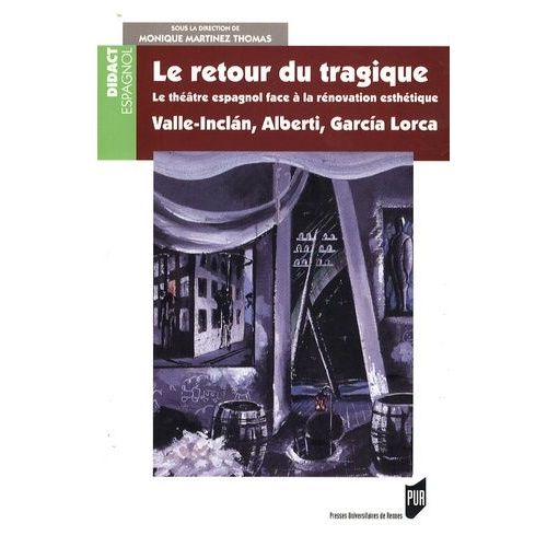 Le Retour Du Tragique - Le Théâtre Espagnol Face À La Rénovation Esthétique, Valle-Inclan, Alberti, Garcia-Lorca